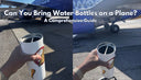 Can You Bring Water Bottles on a Plane? A Comprehensive Guide